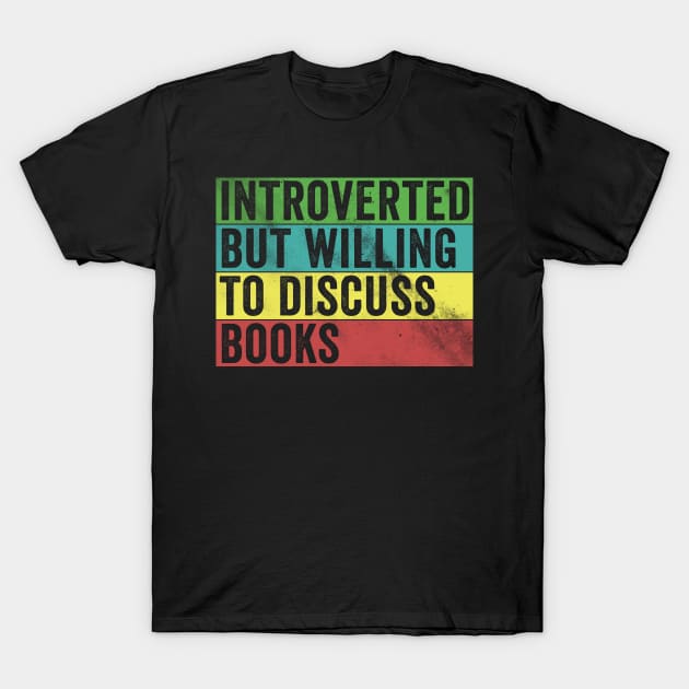 Introverted but willing to discuss books T-Shirt by Horisondesignz